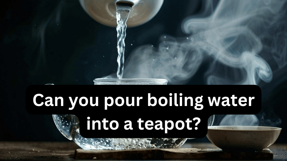 Can you pour boiling water into a teapot