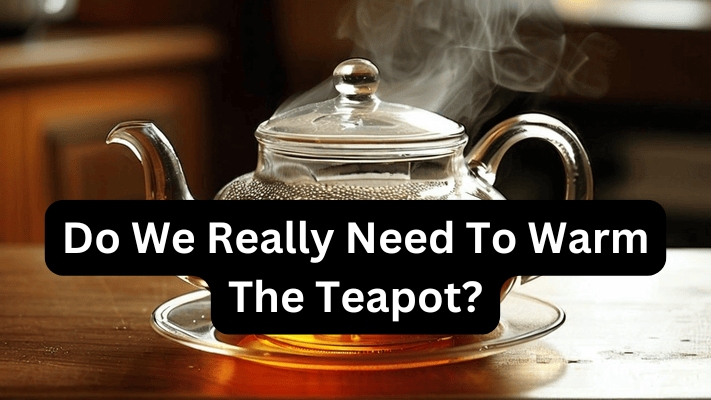 Do We Really Need To Warm The Teapot