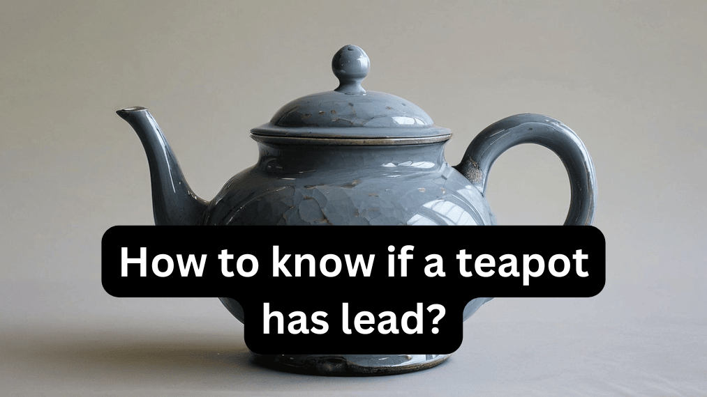 How to know if a teapot has lead