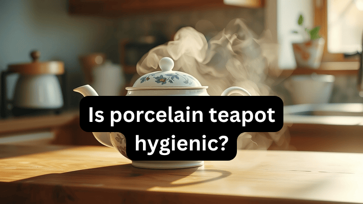 Is Porcelain Teapot Hygienic? In 2024