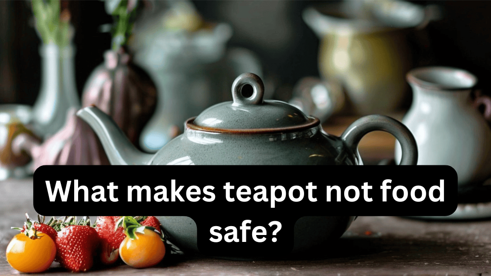 What makes teapot not food safe