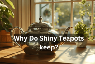 Why Do Shiny Teapots keep? Check Out..