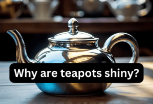 Why are teapots shiny?