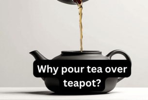 Why Pour Tea Over Teapot? In 2024