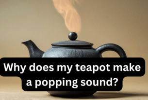 Why does my teapot make a popping sound?