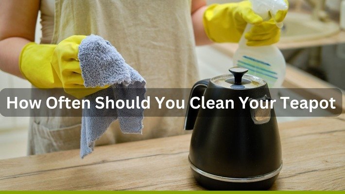 How Often Should You Clean Your Teapot?