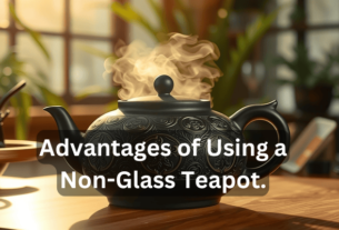 Advantages of Using a Non-Glass Teapot. Look at..