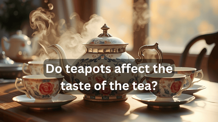 Do Teapots Affect The Taste of The Tea? Look at..