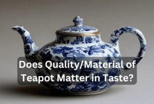 Does Quality/Material of Teapot Matter in Taste? In 2024..