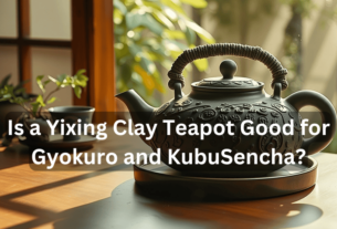 Is a Yixing Clay Teapot Good for Gyokuro and KubuSencha? 2024..