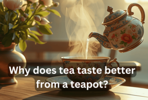 Why Does Tea Taste Better From a Teapot? In 2024..