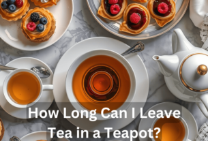 How Long Can I Leave Tea in a Teapot? 2024..